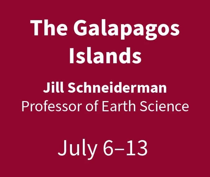 The Galapagos Islands Jill Schneiderman Professor of Earth Science July 6-13