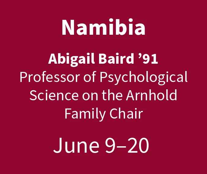 Namibia Abigail Baird 91 Professor of Psychological Science on the Arnhold Family Chair June 9-20