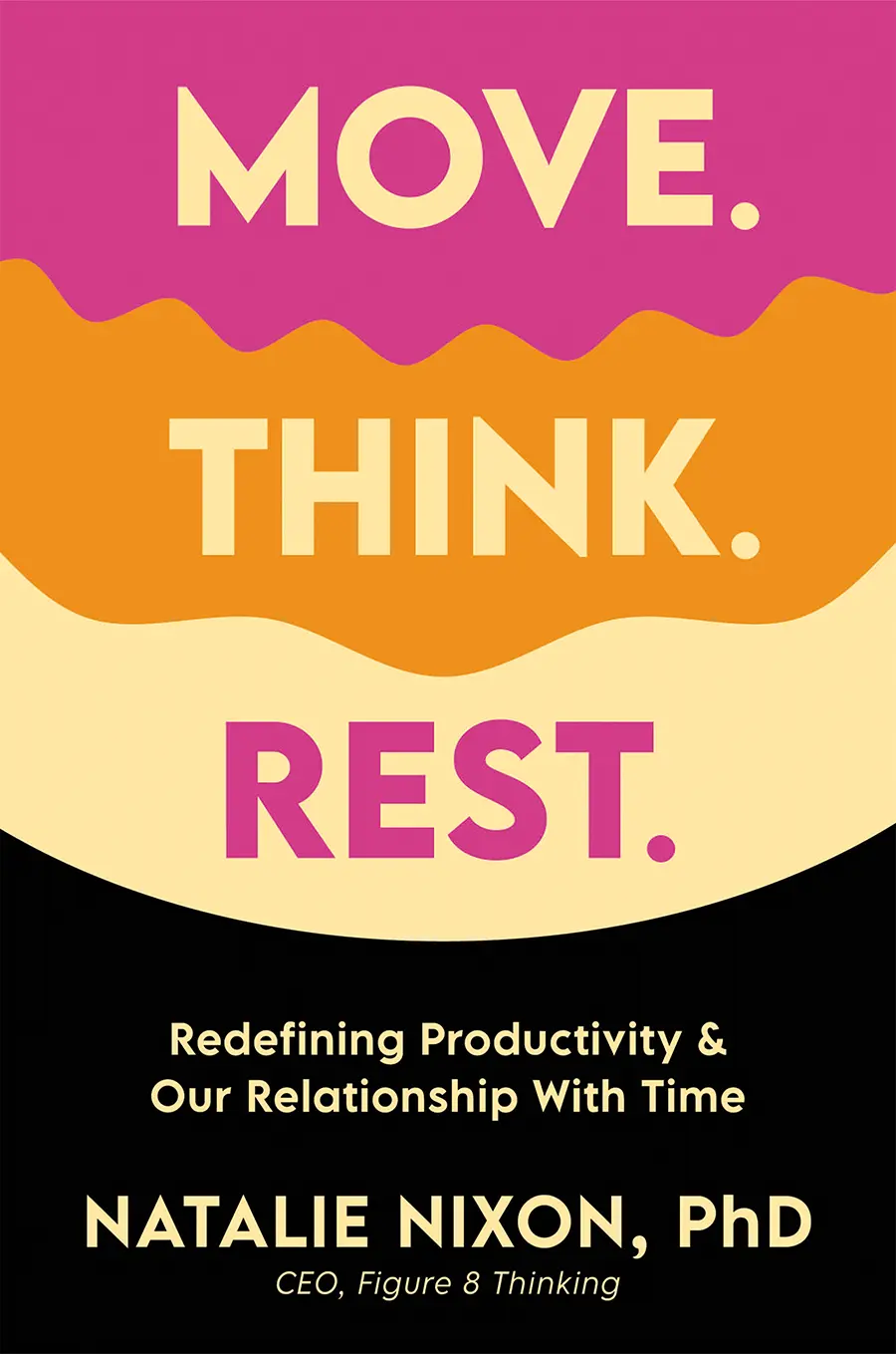 The cover of Move. Think. Rest: Redefining Productivity and Our Relationship with Time, a book by Natalie Nixon ’91