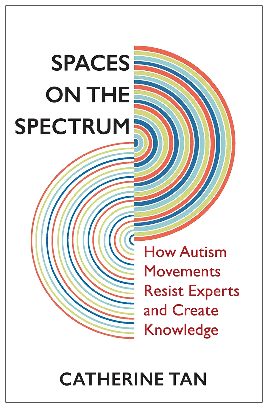 The cover of Spaces on the Spectrum: How Autism Movements Resist Experts and Create Knowledge, a book by Professor Catherine Tan