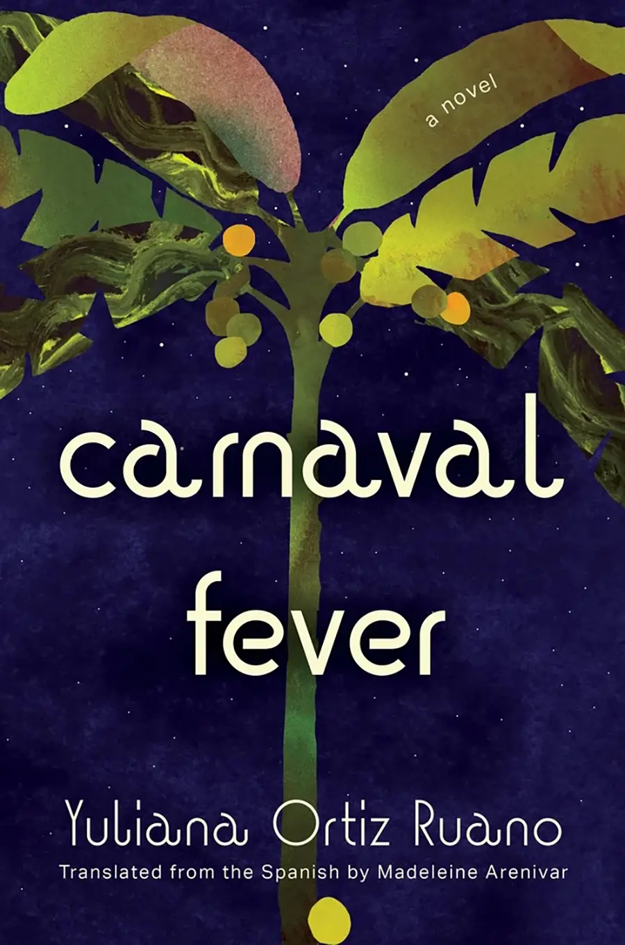 The book cover of Carnaval Fever by Yuliana Ortiz Ruano, translated from the Spanish by Madeleine Arenivar ’08